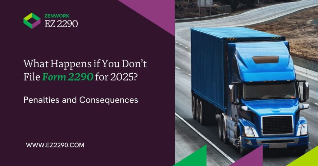What Happens if You Don’t File Form 2290 for 2025? Penalties and Consequences